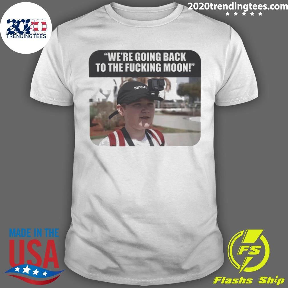 We’re Going Back to the Fucking Moon 2026 Shirt