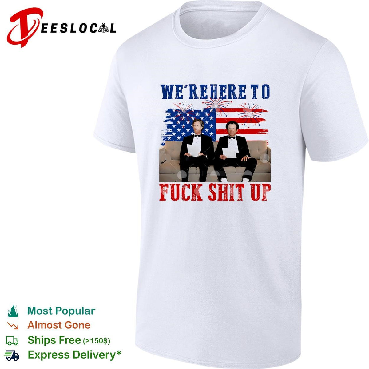 We’re Here To Fuck Shit Up Funny Step Brothers 4th of July shirt