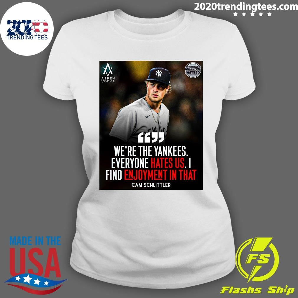 We’re The Yankees Everyone Hates US I Find Enjoyment In That Cam Schlittler Shirt