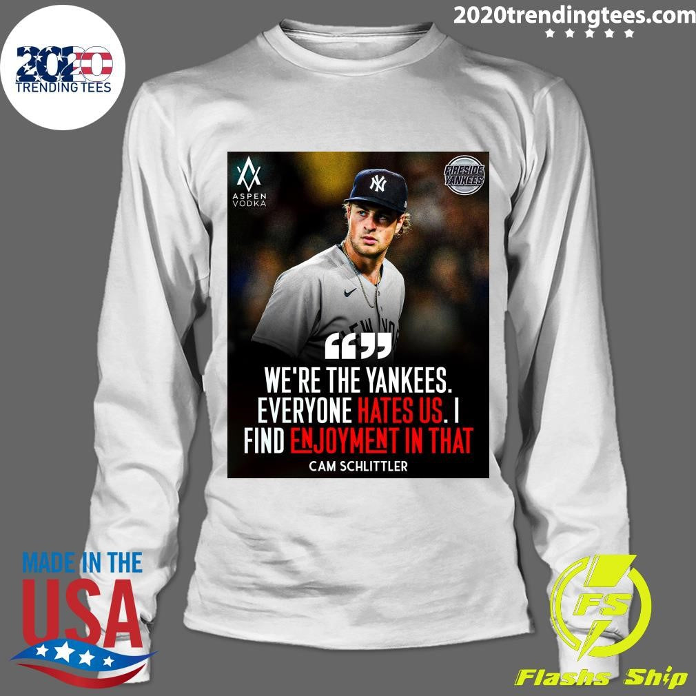 We’re The Yankees Everyone Hates US I Find Enjoyment In That Cam Schlittler Shirt