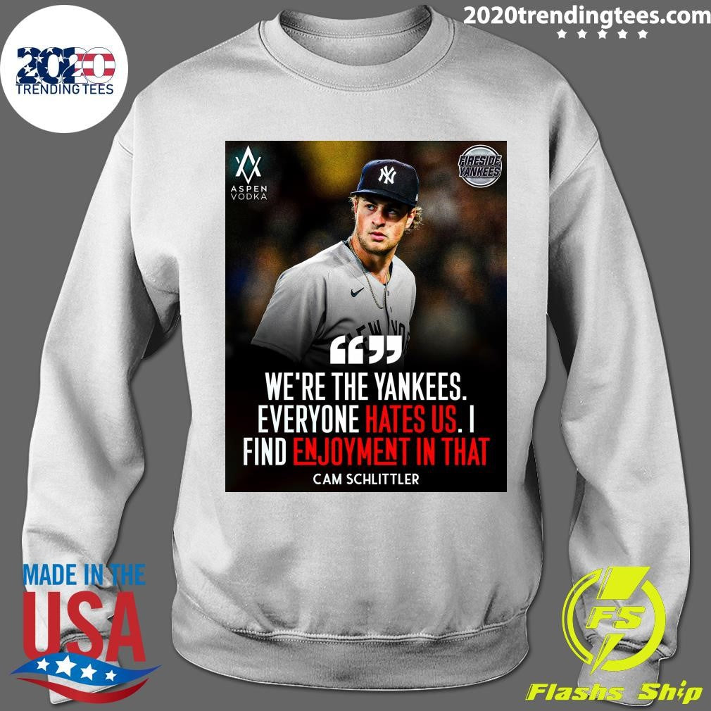 We’re The Yankees Everyone Hates US I Find Enjoyment In That Cam Schlittler Shirt