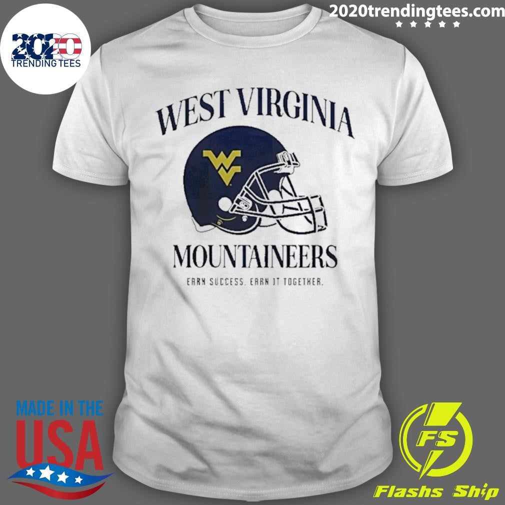 West Virginia University Football Mountaineers Earn Success Earn It Together 2026 Shirt