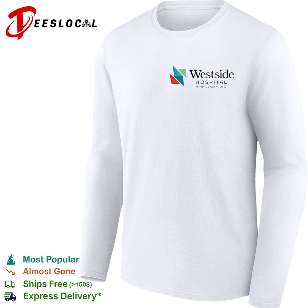 Westside Hospital Amy Larsen MD Logo Design Medical Staff Professional Healthcare shirt
