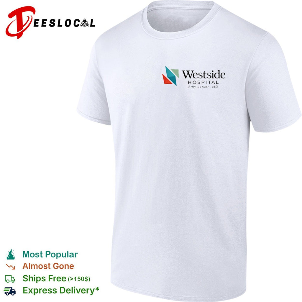 Westside Hospital Amy Larsen MD Logo Design Medical Staff Professional Healthcare shirt