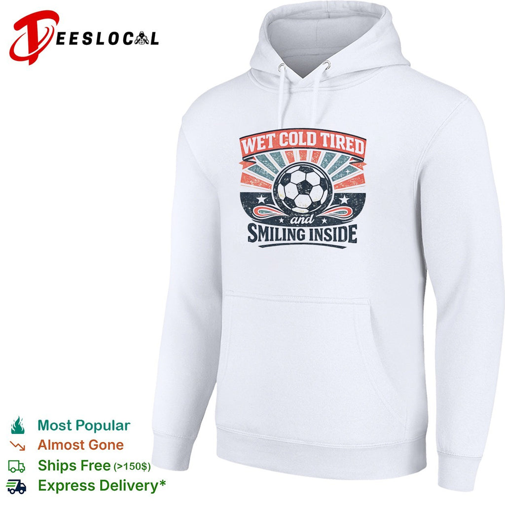 Wet Cold Tired and Smiling Inside Soccer Ball Sport Team shirt
