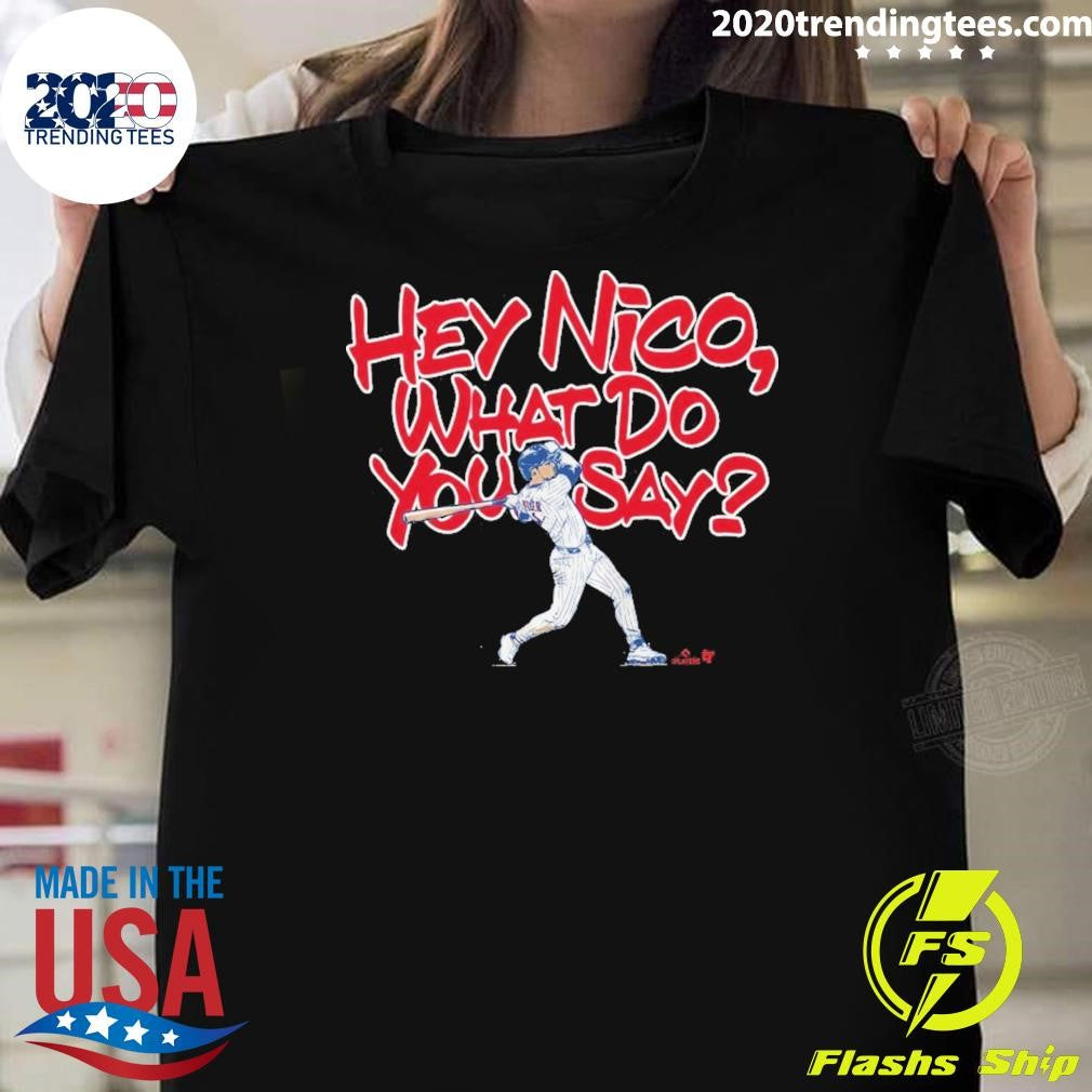 What Do You Say Nico Hoerner Shirt