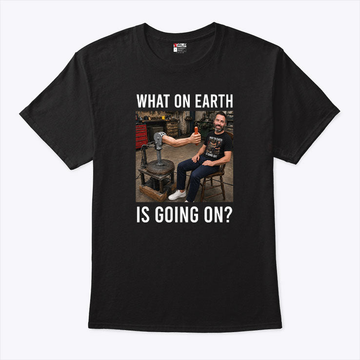 What On Earth Is Going On T Shirt