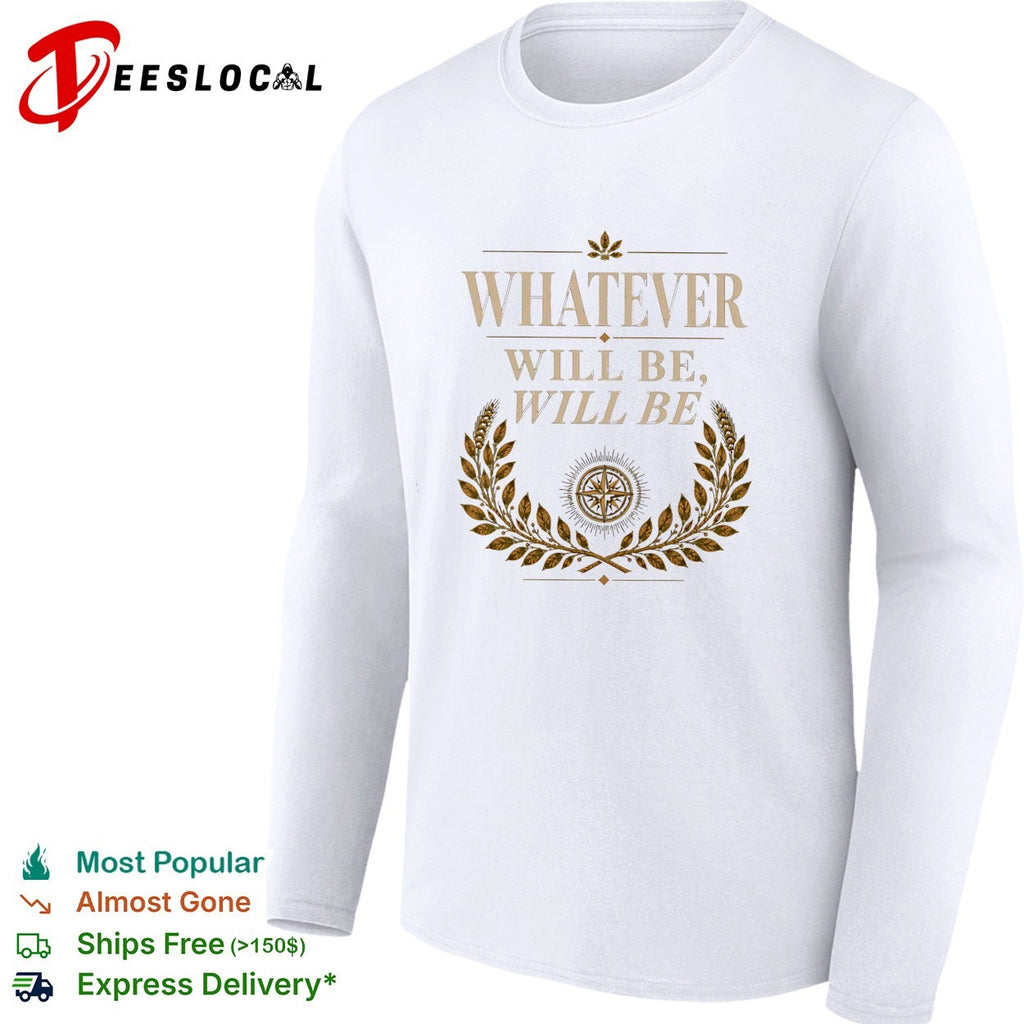 Whatever will be will be Compass Wheat Laurel Wreath Philosophical Quote shirt