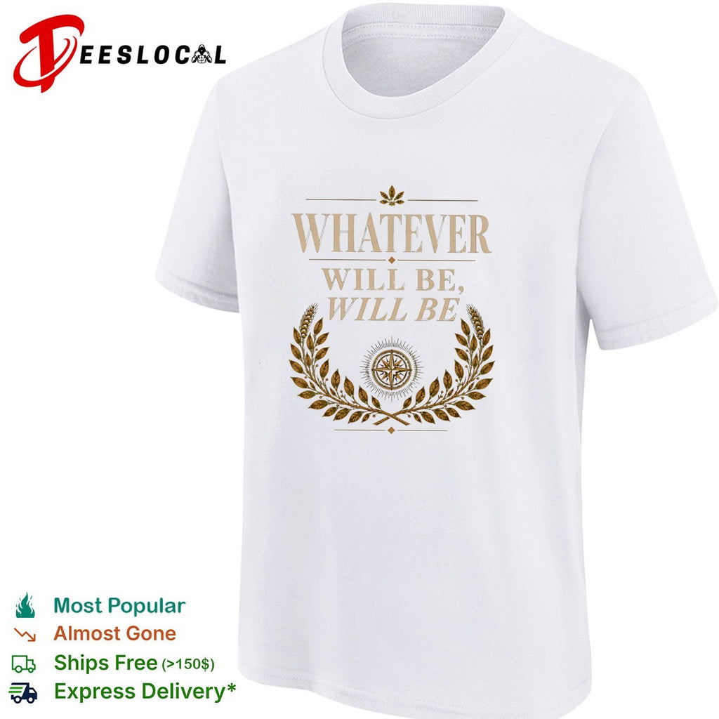 Whatever will be will be Compass Wheat Laurel Wreath Philosophical Quote shirt