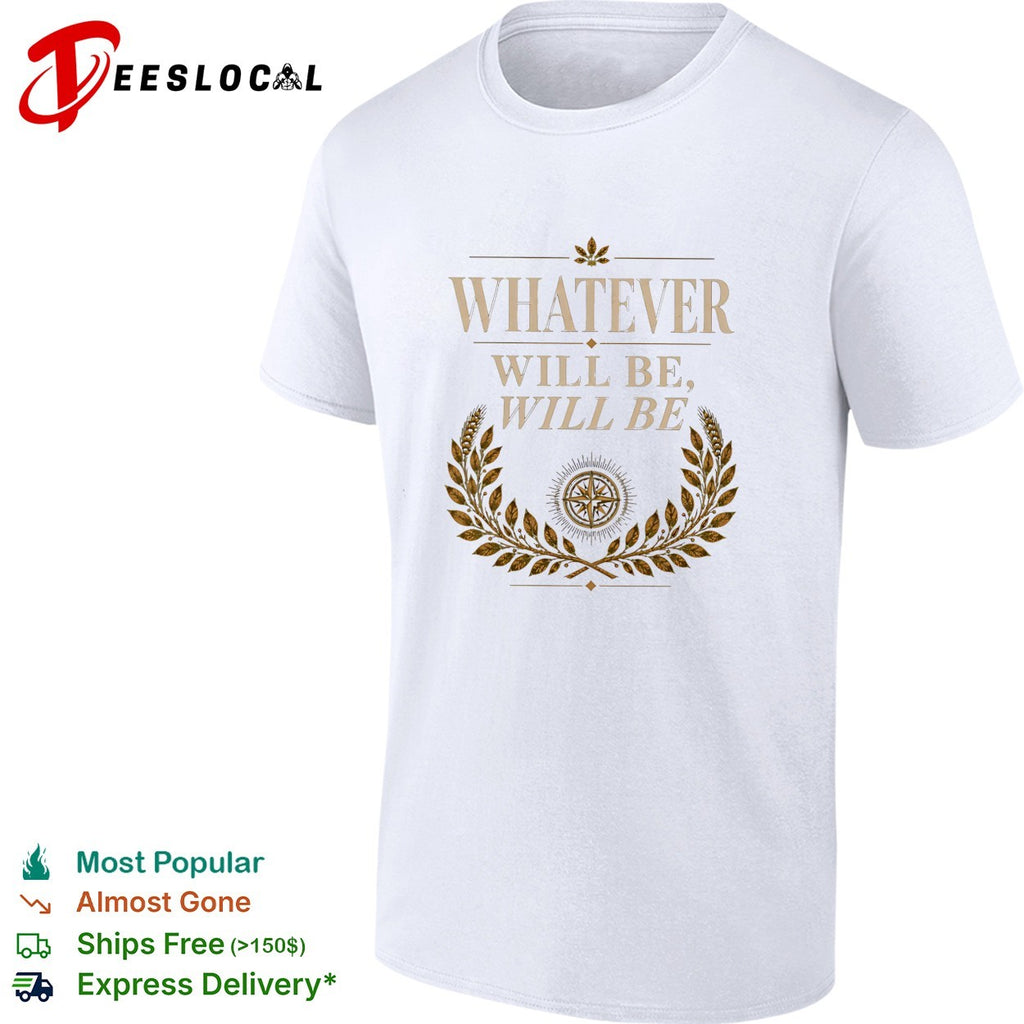 Whatever will be will be Compass Wheat Laurel Wreath Philosophical Quote shirt