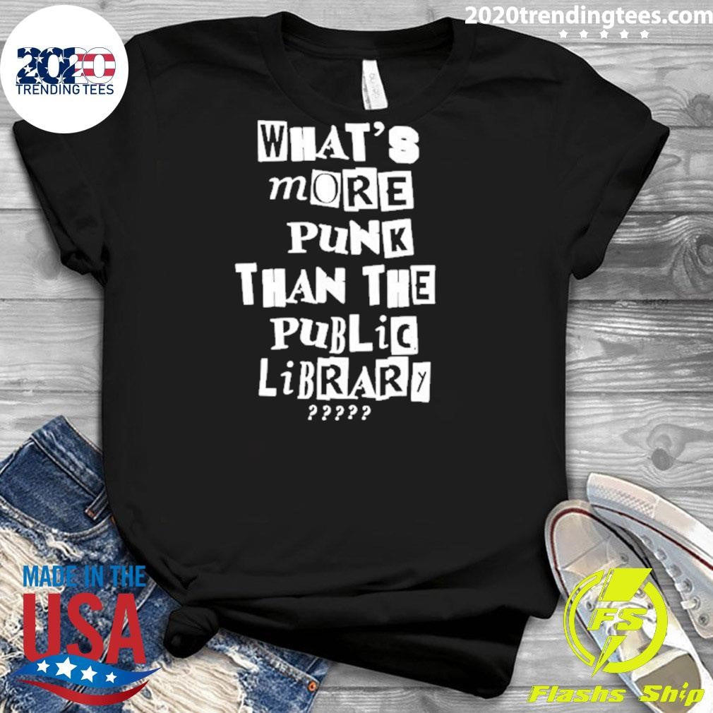 What’s More Punk Than The Public Libary Shirt