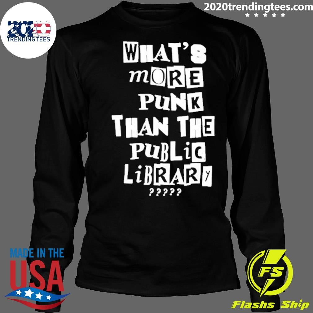 What’s More Punk Than The Public Libary Shirt
