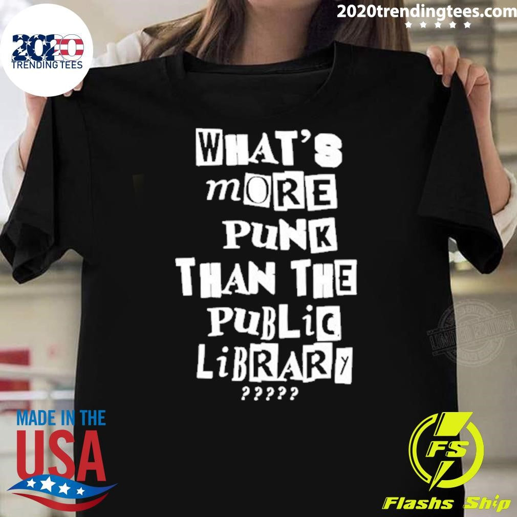 What’s More Punk Than The Public Libary Shirt