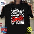 When It Comes To My Children I Will Smile In My Mugshot Shirt