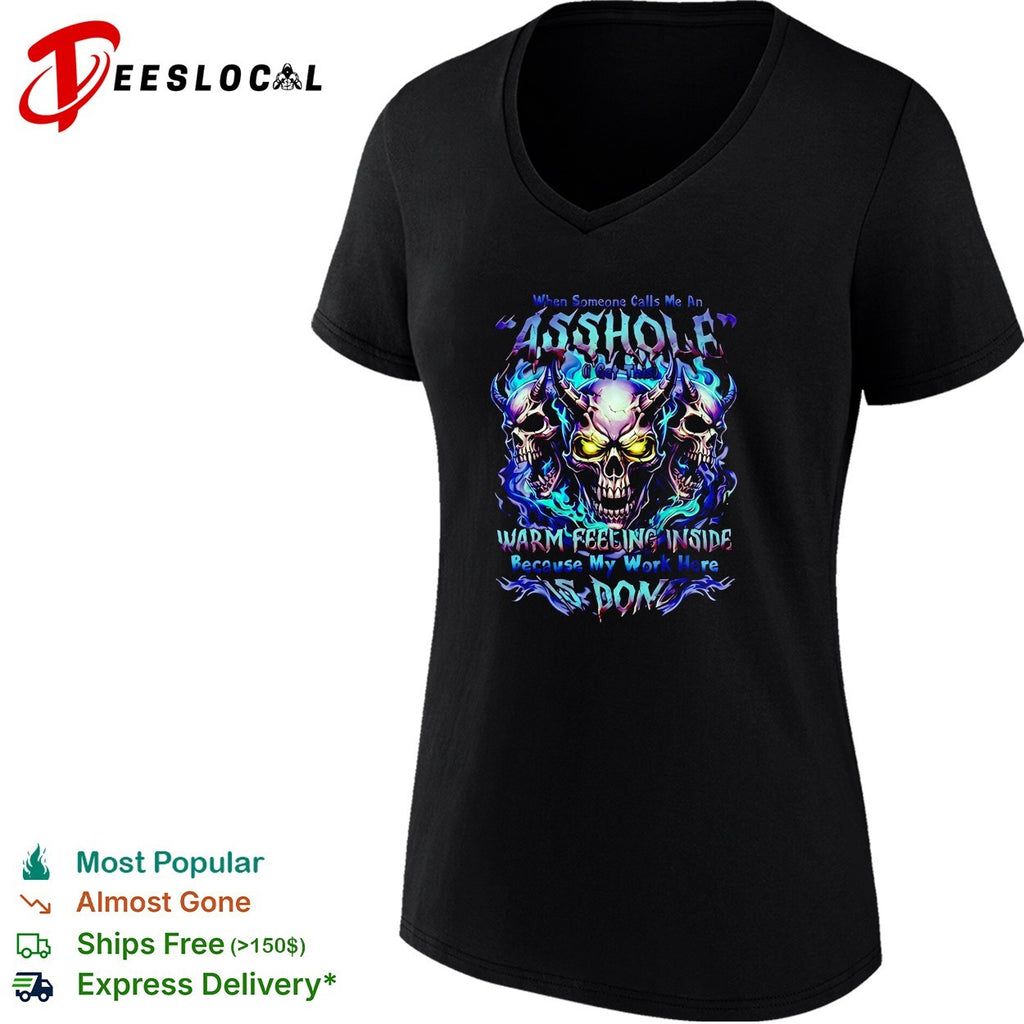 When someone calls me a bitch I get a warm feeling inside because my work here is done shirt