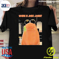 Where Is Jimbo James Marcus The Worm Meme Shirt