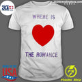 Where Is The Romance Heart Shirt
