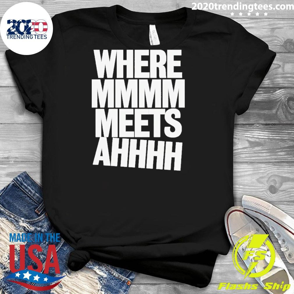 Where Mmmm Meets Ahhhh Humor Shirt
