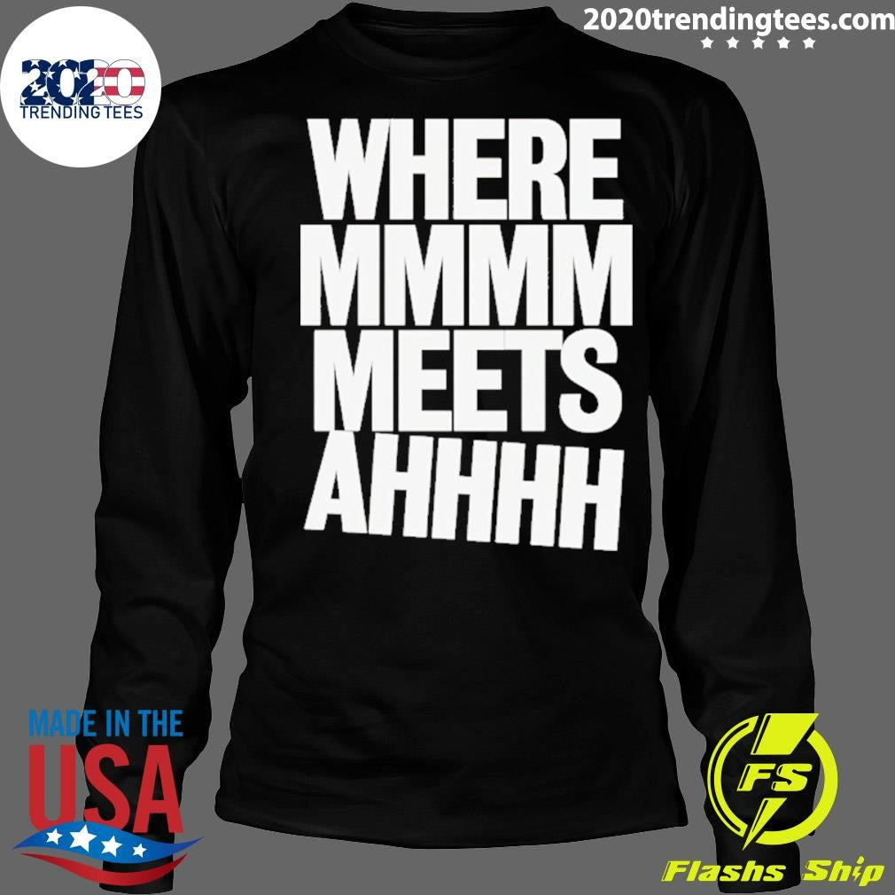 Where Mmmm Meets Ahhhh Humor Shirt