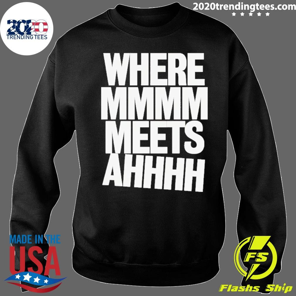 Where Mmmm Meets Ahhhh Humor Shirt