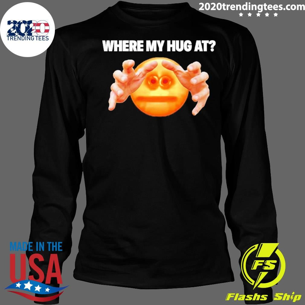 Where My Hug At Emoji Meme Shirt
