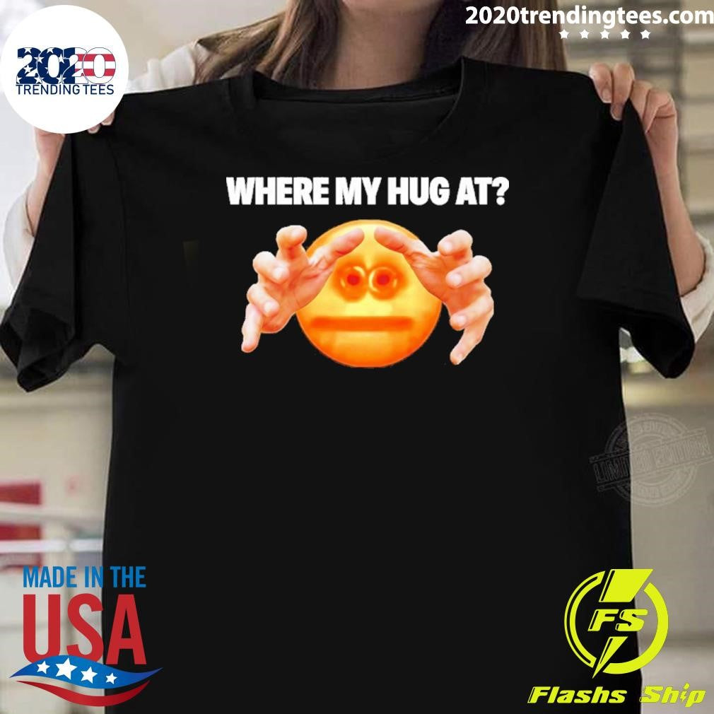 Where My Hug At Emoji Meme Shirt