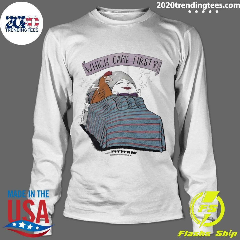 Which Came First Shirt