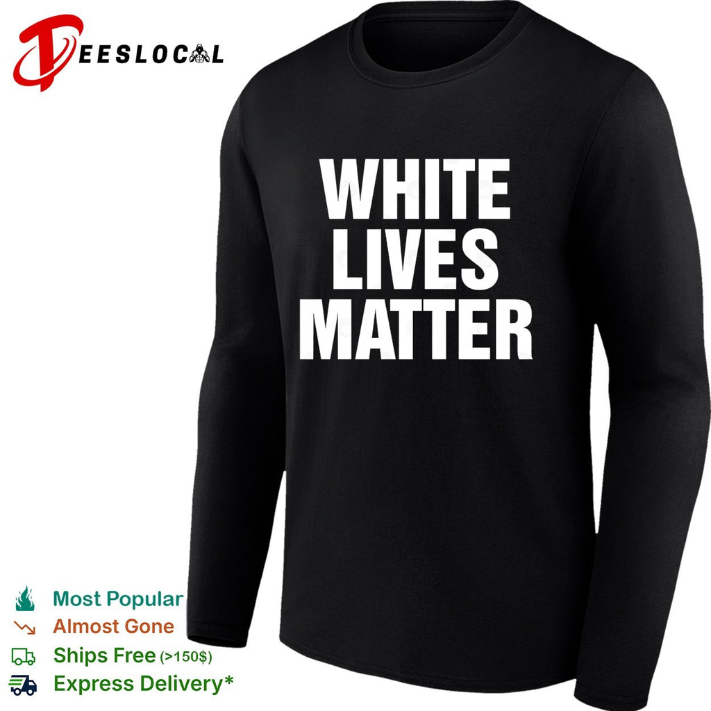 White Lives Matter funny shirt