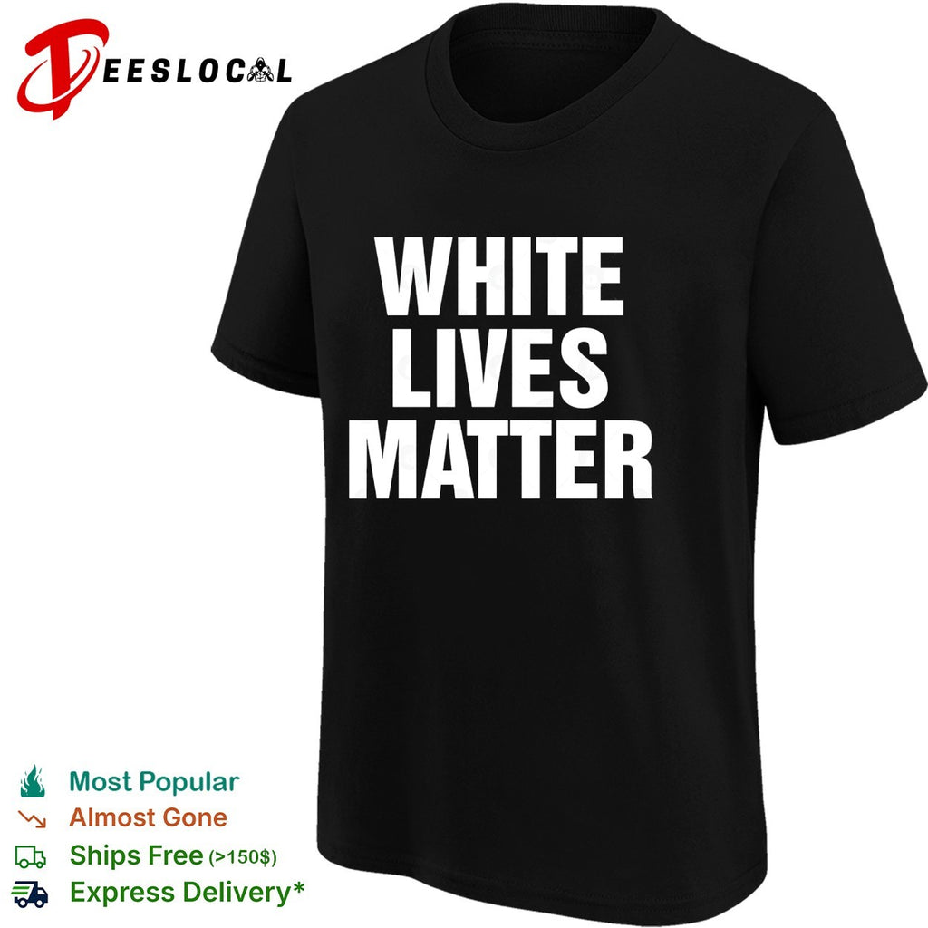 White Lives Matter funny shirt