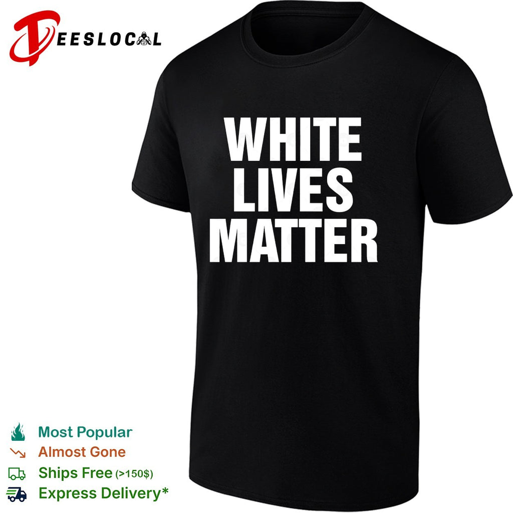 White Lives Matter funny shirt