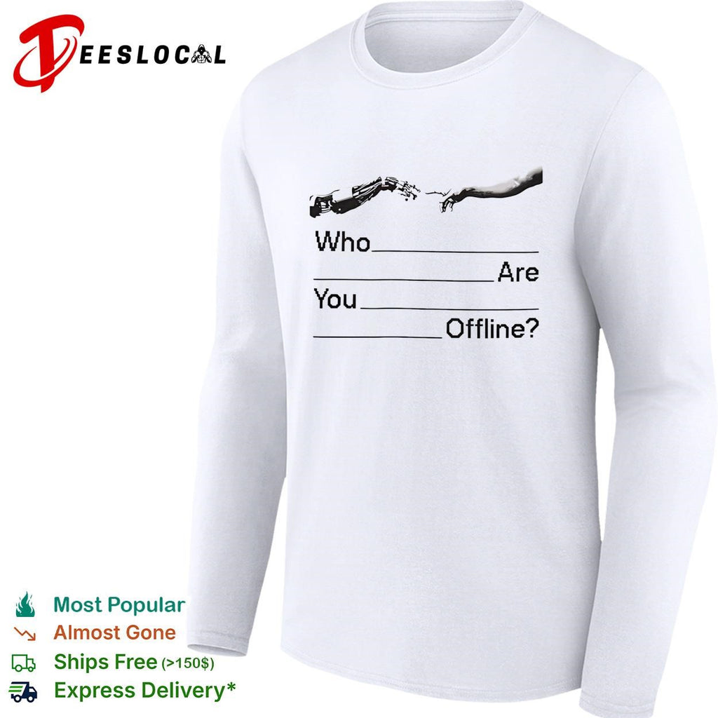 Who Are You Offline The Creation of Adam Artificial Intelligence Robot Hand shirt
