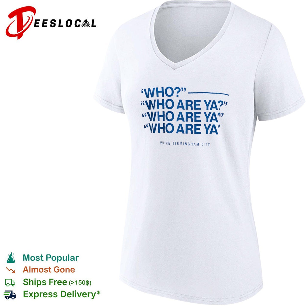 Who Who Are Ya Who Are Ya Who Are Ya Birmingham City Football Club shirt