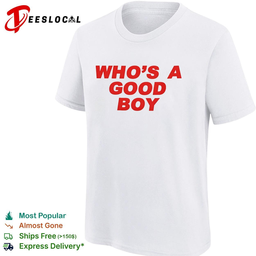 Who’s a good boy bold text shirt
