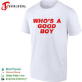 Who’s a good boy bold text shirt