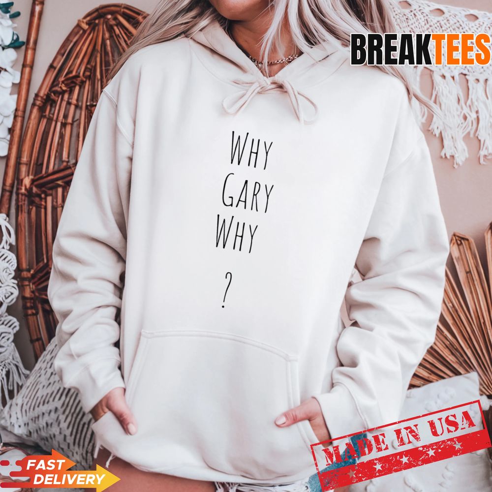 Why Gary Why Gary Plauche T-Shirt