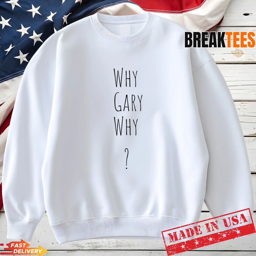 Why Gary Why Gary Plauche T-Shirt