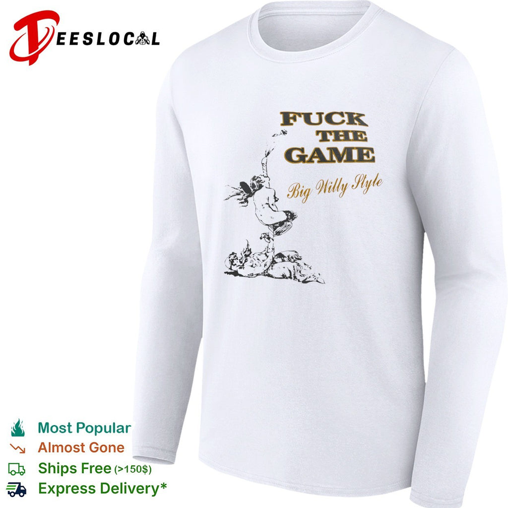 Will Smith Big Willy Style Fuck the Game shirt