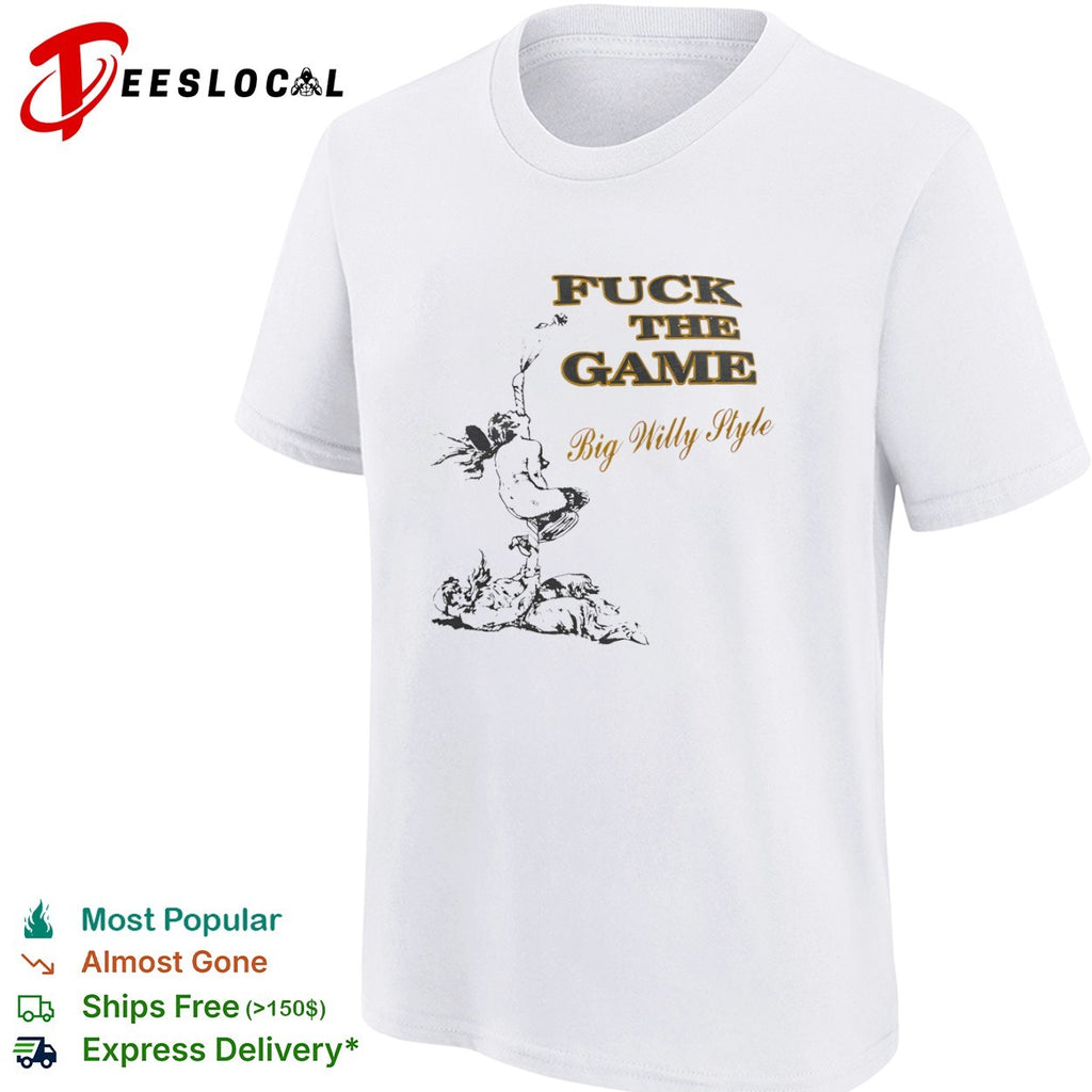 Will Smith Big Willy Style Fuck the Game shirt