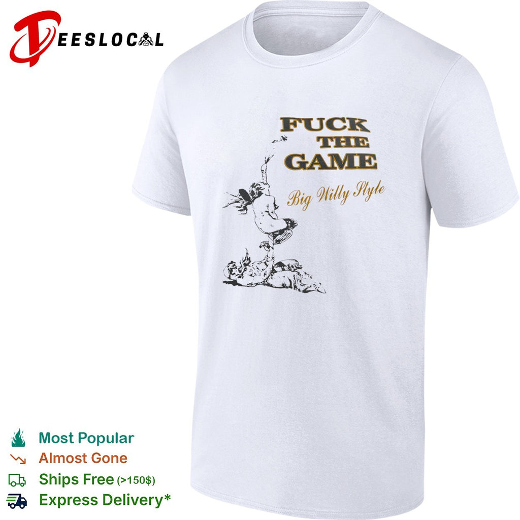 Will Smith Big Willy Style Fuck the Game shirt