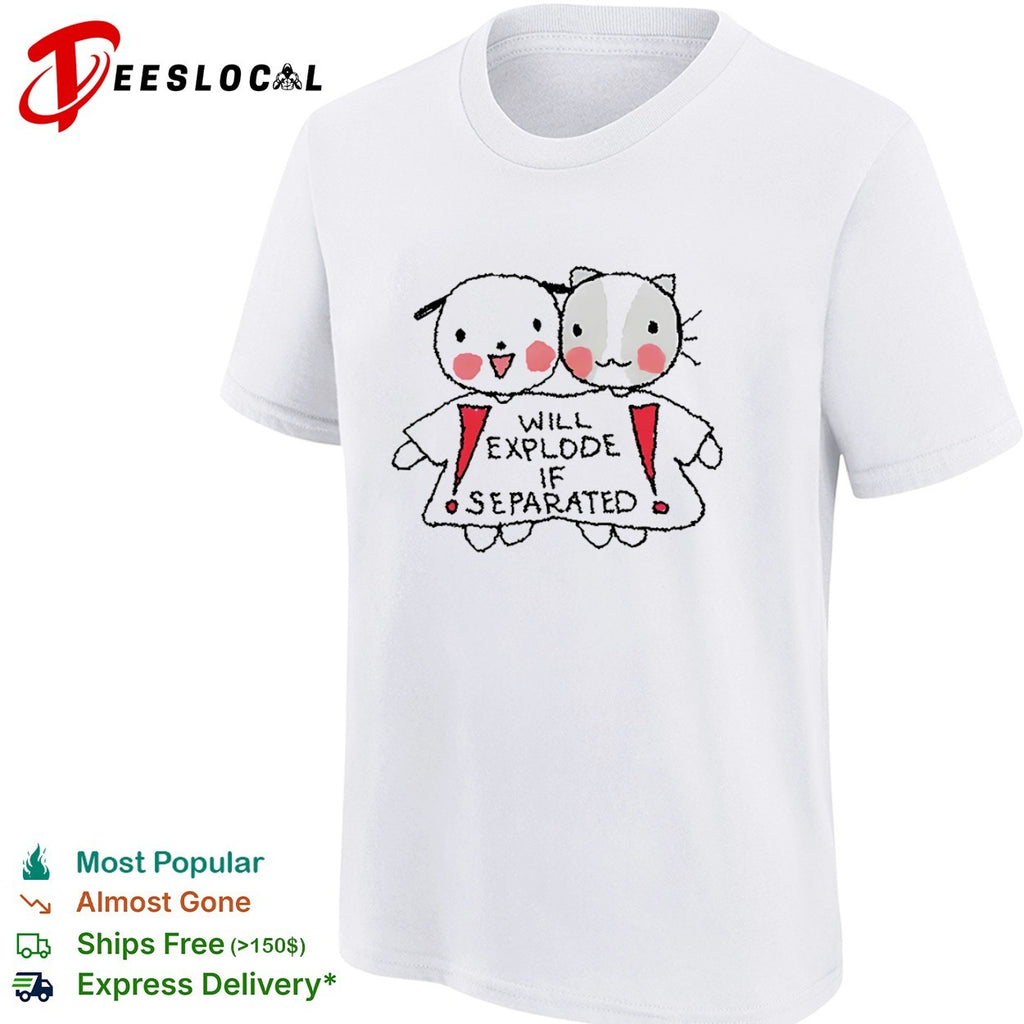 Will explode if separated cute dog and cat pairing print on a high quality shirt