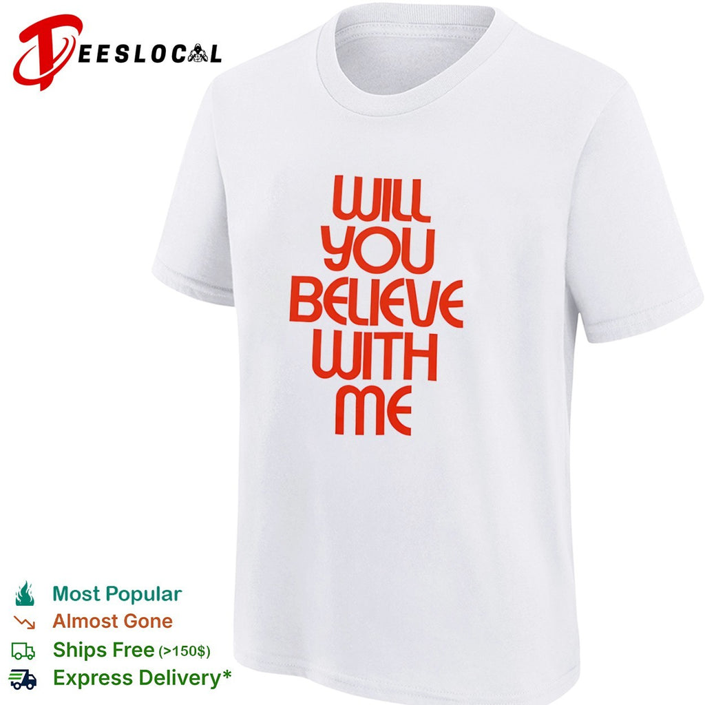 Will you believe with me shirt