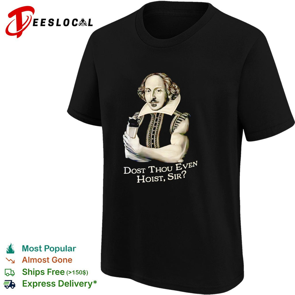 William Shakespeare Dost Thou Even Hoist Sir Fitness Gym Shirt