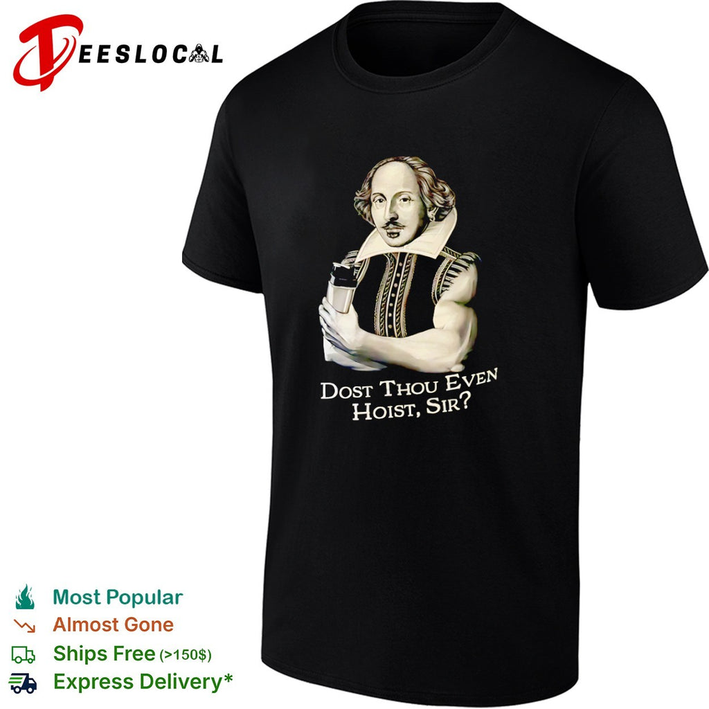 William Shakespeare Dost Thou Even Hoist Sir Fitness Gym Shirt