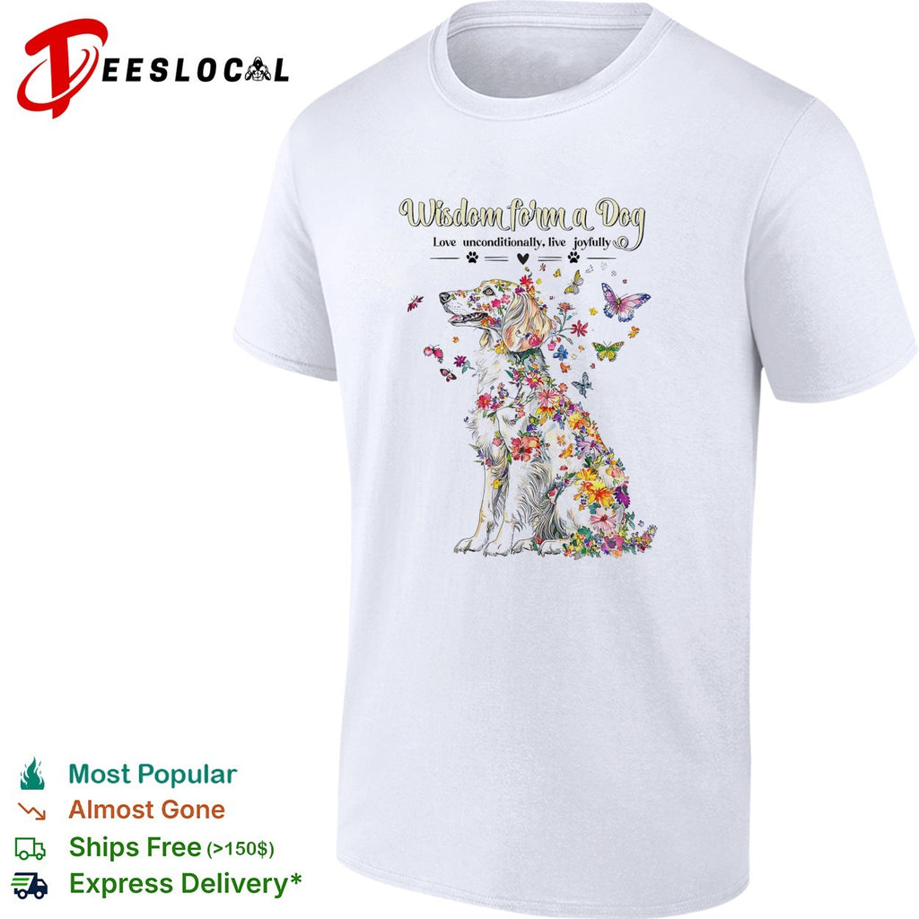 Wisdom form a Dog Love unconditionally live joyfully floral butterfly nature shirt