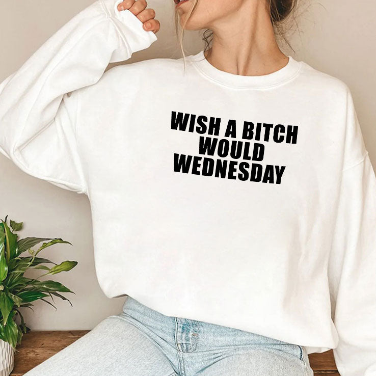 Wish A Bitch Would Wednesday T Shirt