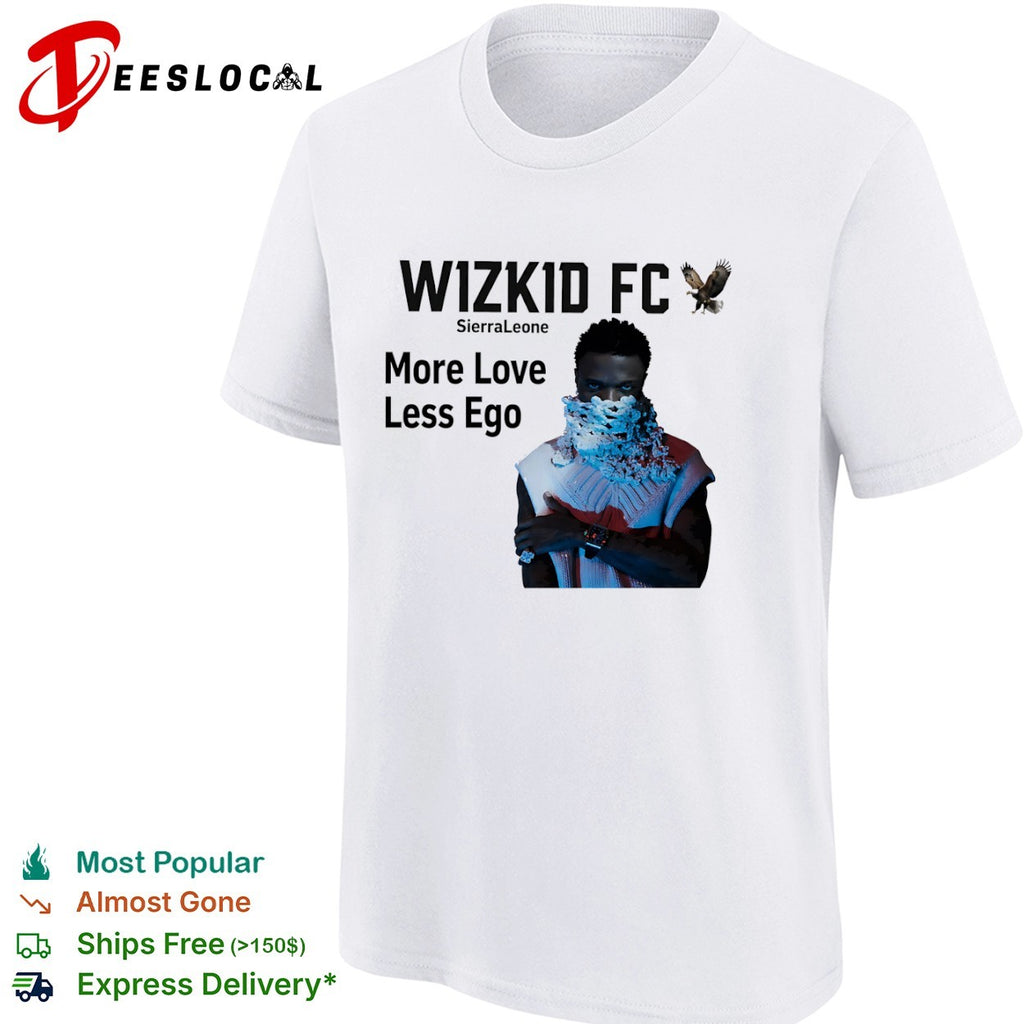 Wizkid FC Sierra Leone More Love Less Ego shirt