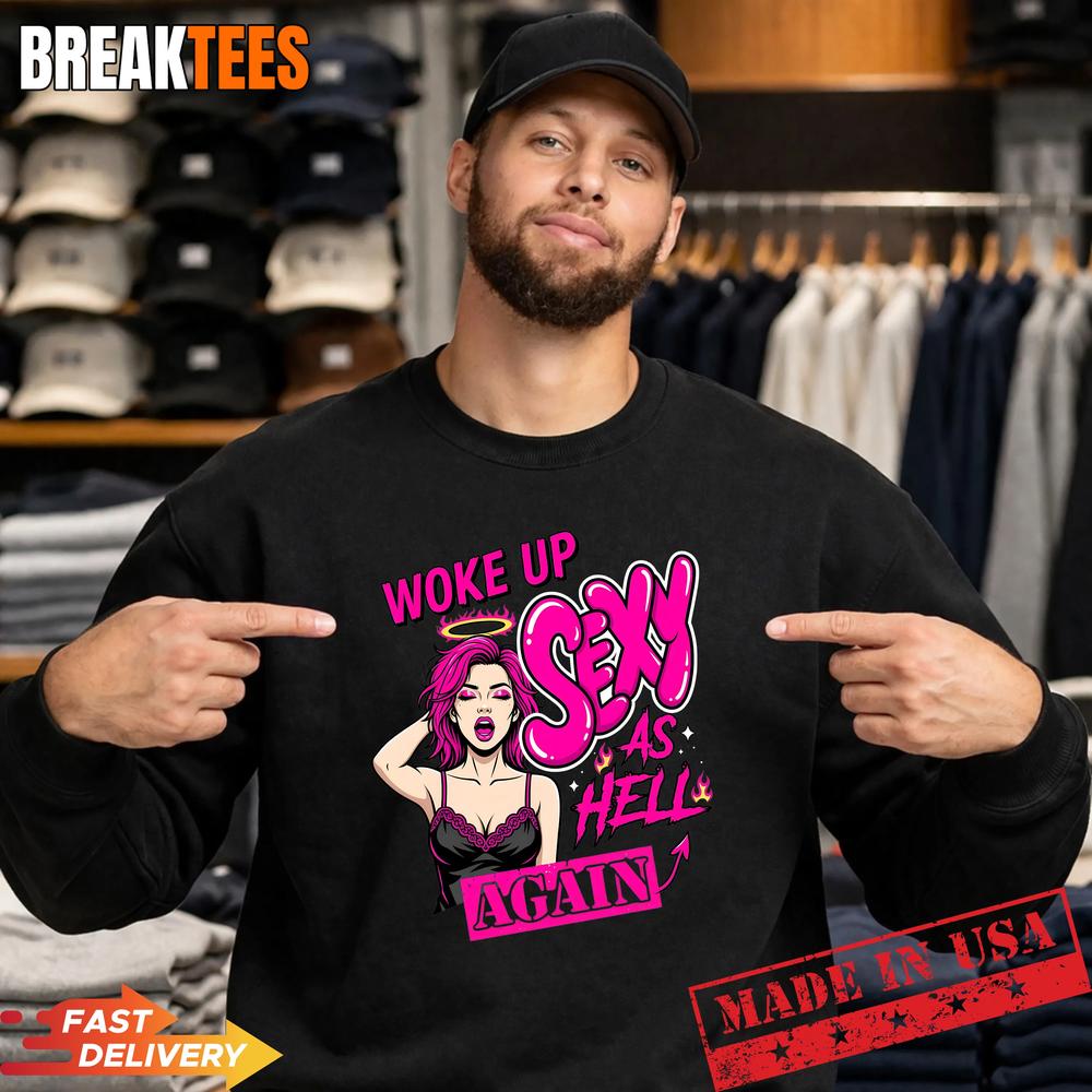 Woke Up Sexy As Hell Again Funny Pink Slogan Shirt
