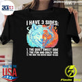 Wolf I Have 3 Sides Quiet Sweet Fun And Crazy And Side You Never Want To See Shirt
