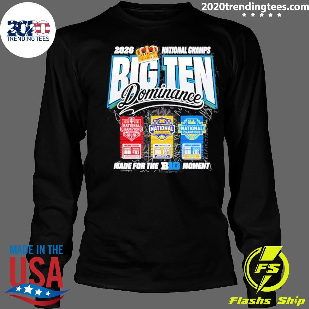 Wolverines Uconn Ucla Big Ten Dominance Made For The Big Moment 2026 National Champs Shirt
