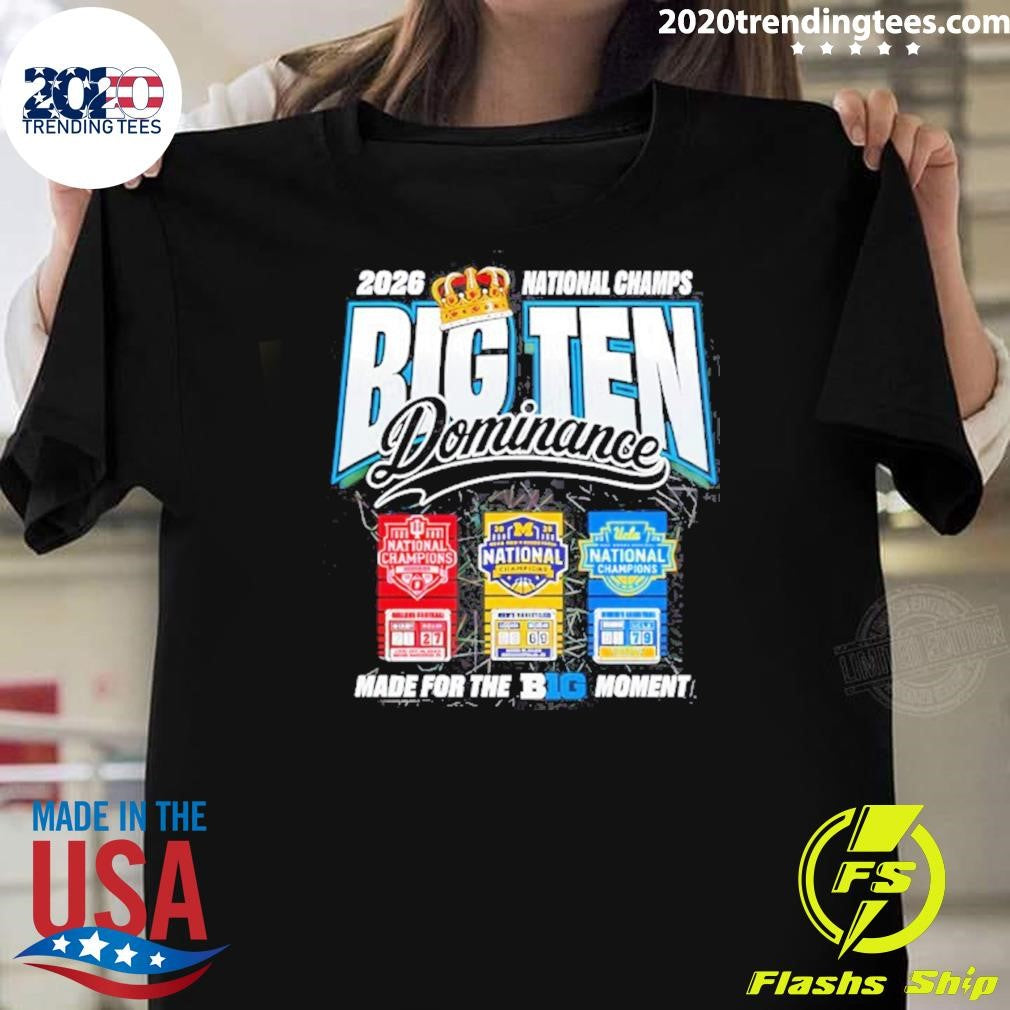 Wolverines Uconn Ucla Big Ten Dominance Made For The Big Moment 2026 National Champs Shirt